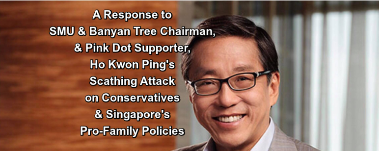 A response to SMU and Banyan tree chairman how kwon ping's scathing attack on conservatives and singapore's pro-family policies.